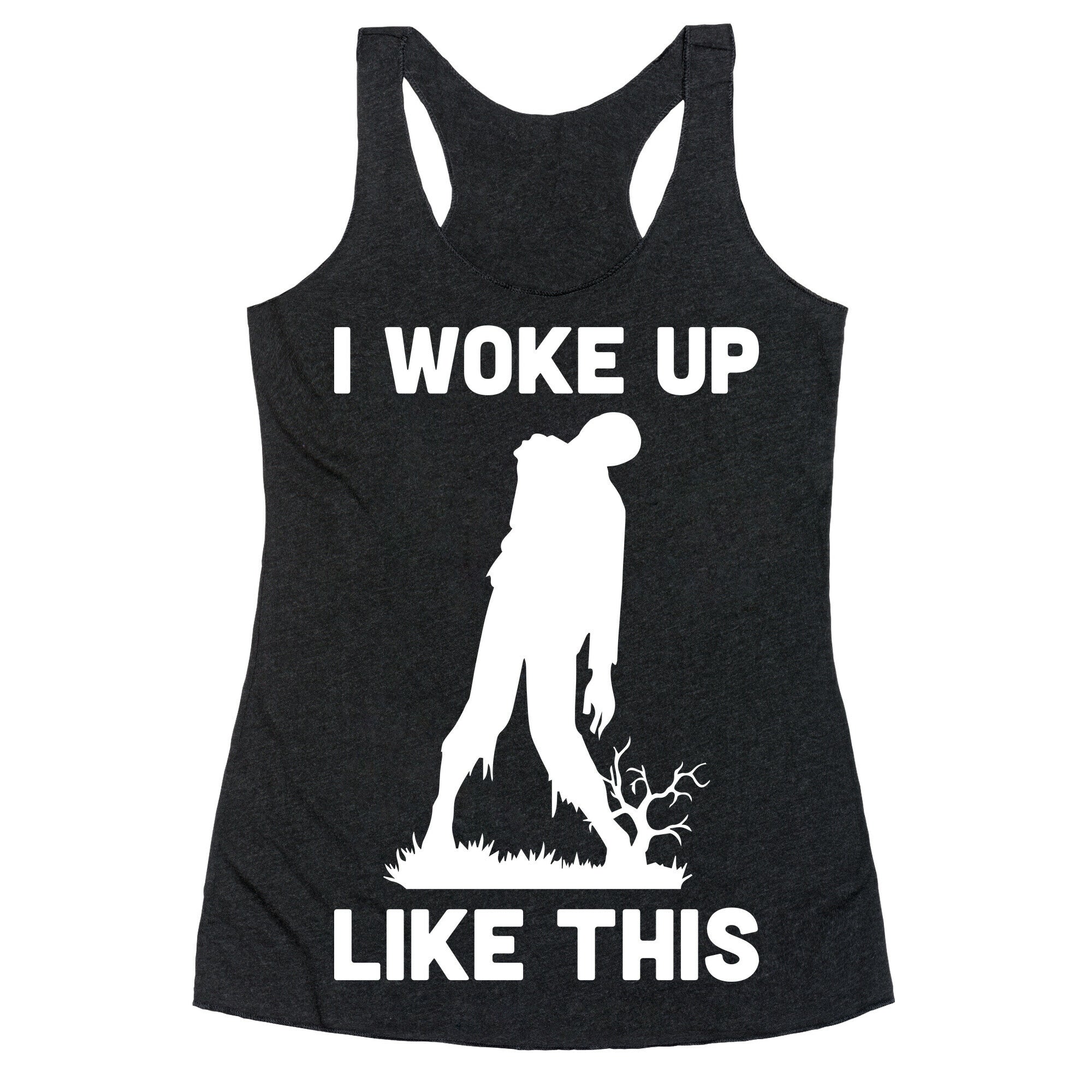 I Woke Up Like This Zombie Racerback Tank